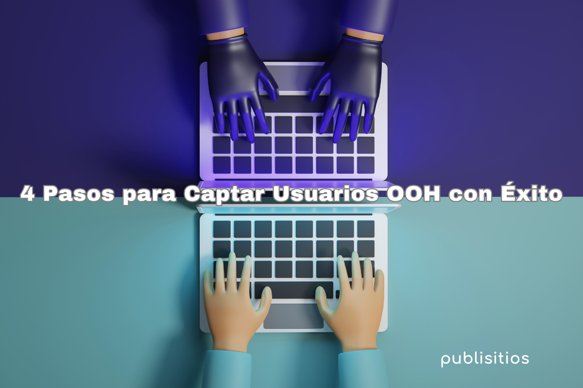 Imagen del blog: 4 Pasos para Captar Usuarios OOH con Éxito