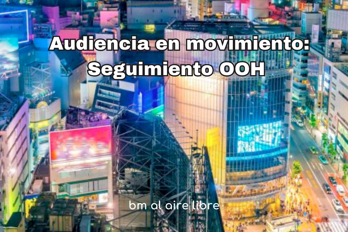 Audiencia en movimiento: Seguimiento OOH