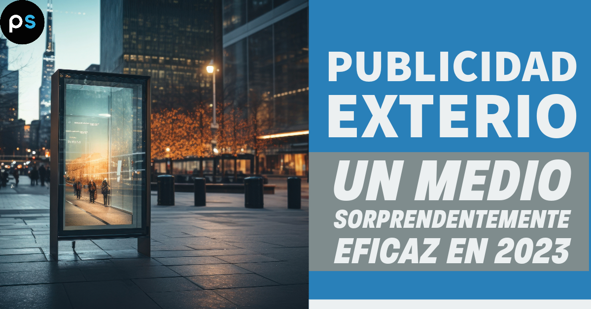 Publicidad Exterior, un Medio Sorprendentemente Eficaz en 2023