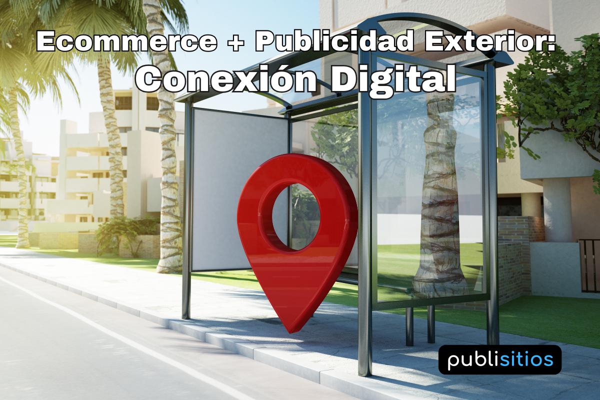 E-Commerce + Publicidad Exterior: Conexión Digital