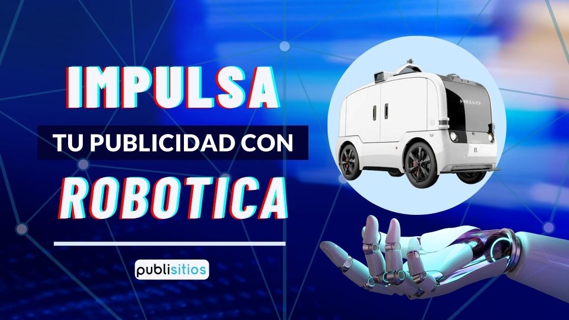 Impulsa tu publicidad con Robótica